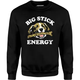 Big Stick Energy - Unisex Sweatshirt