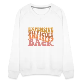 Expensive Difficult and Talks Back Women’s Premium Sweatshirt