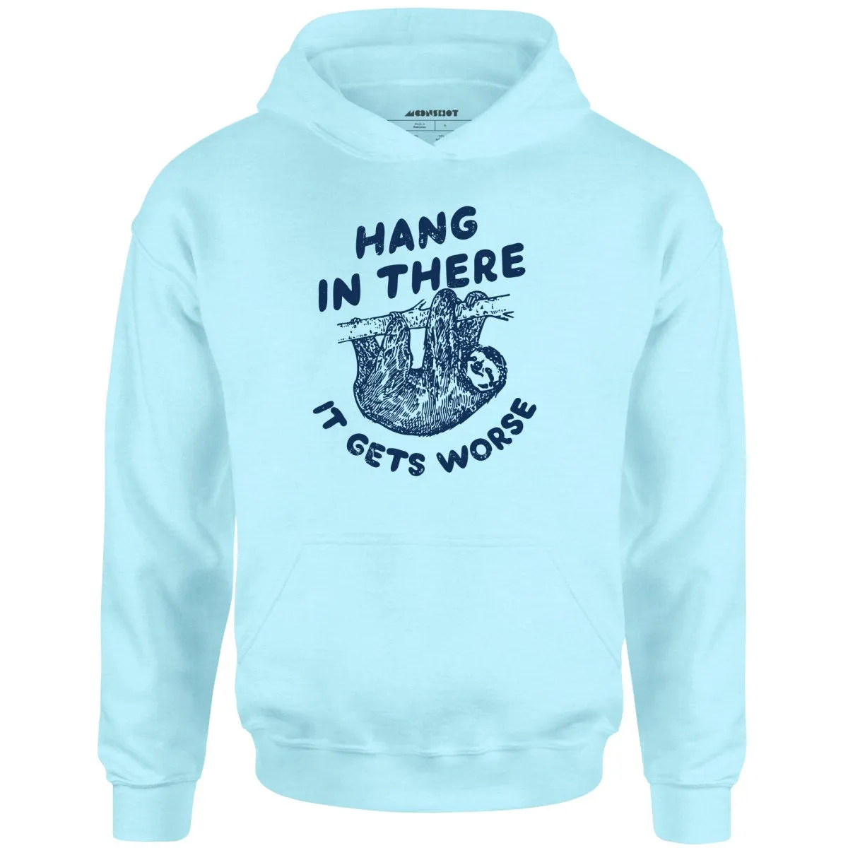 Hang In There It Gets Worse - Unisex Hoodie