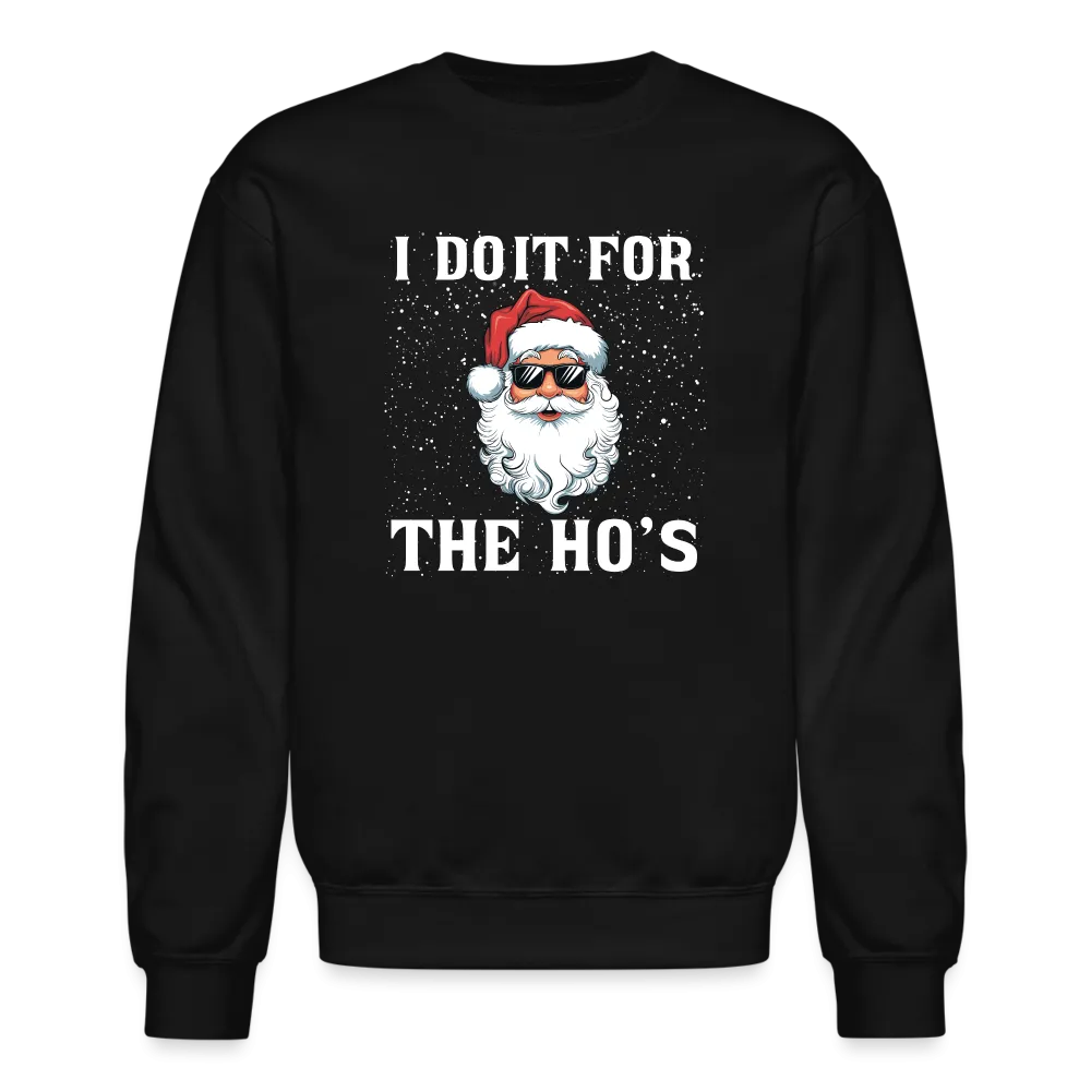 I Do It for the Ho's Sweatshirt (Santa Christmas)