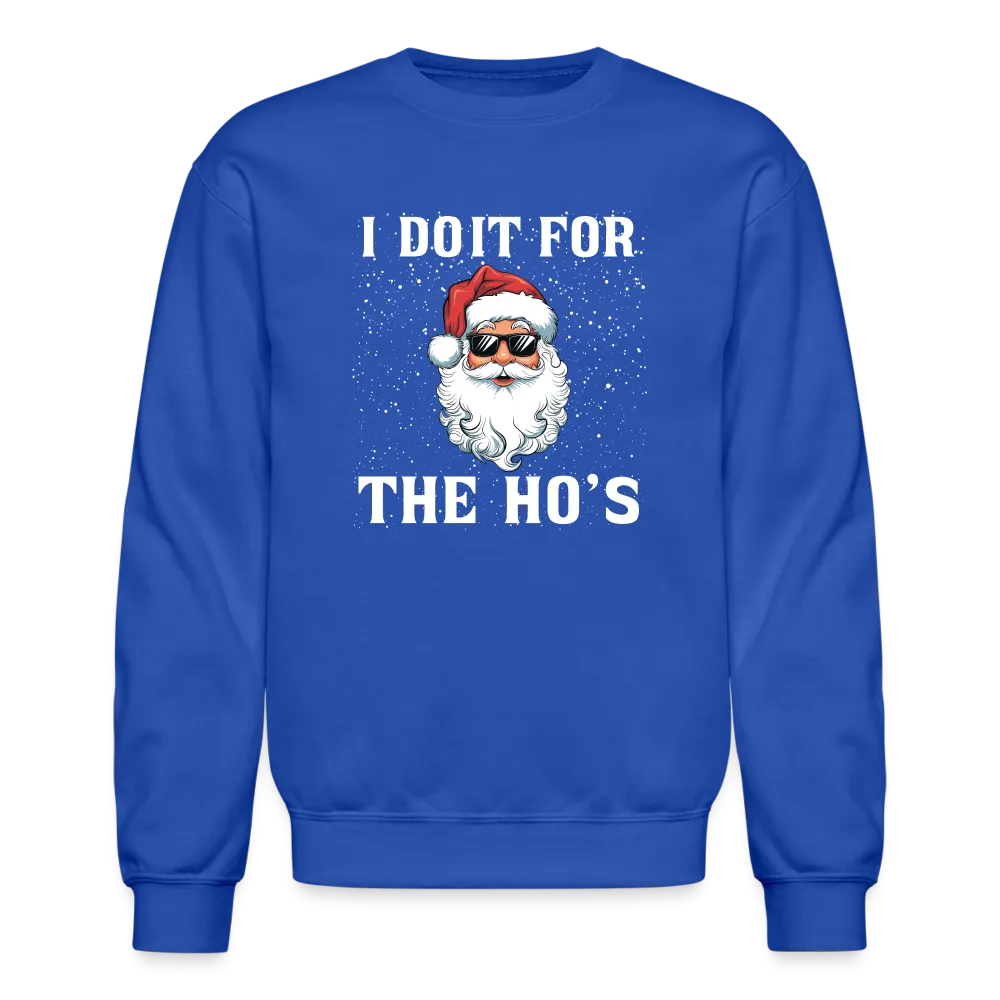 I Do It for the Ho's Sweatshirt (Santa Christmas)