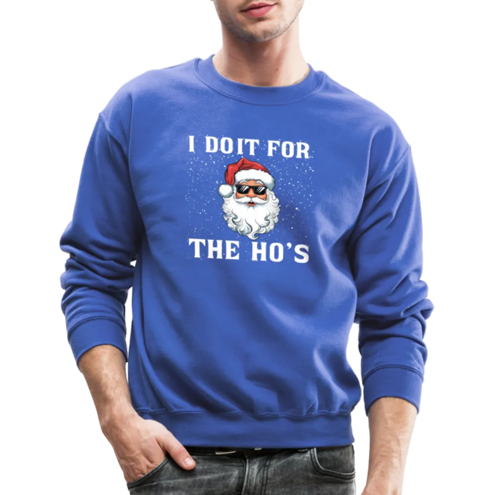 I Do It for the Ho's Sweatshirt (Santa Christmas)