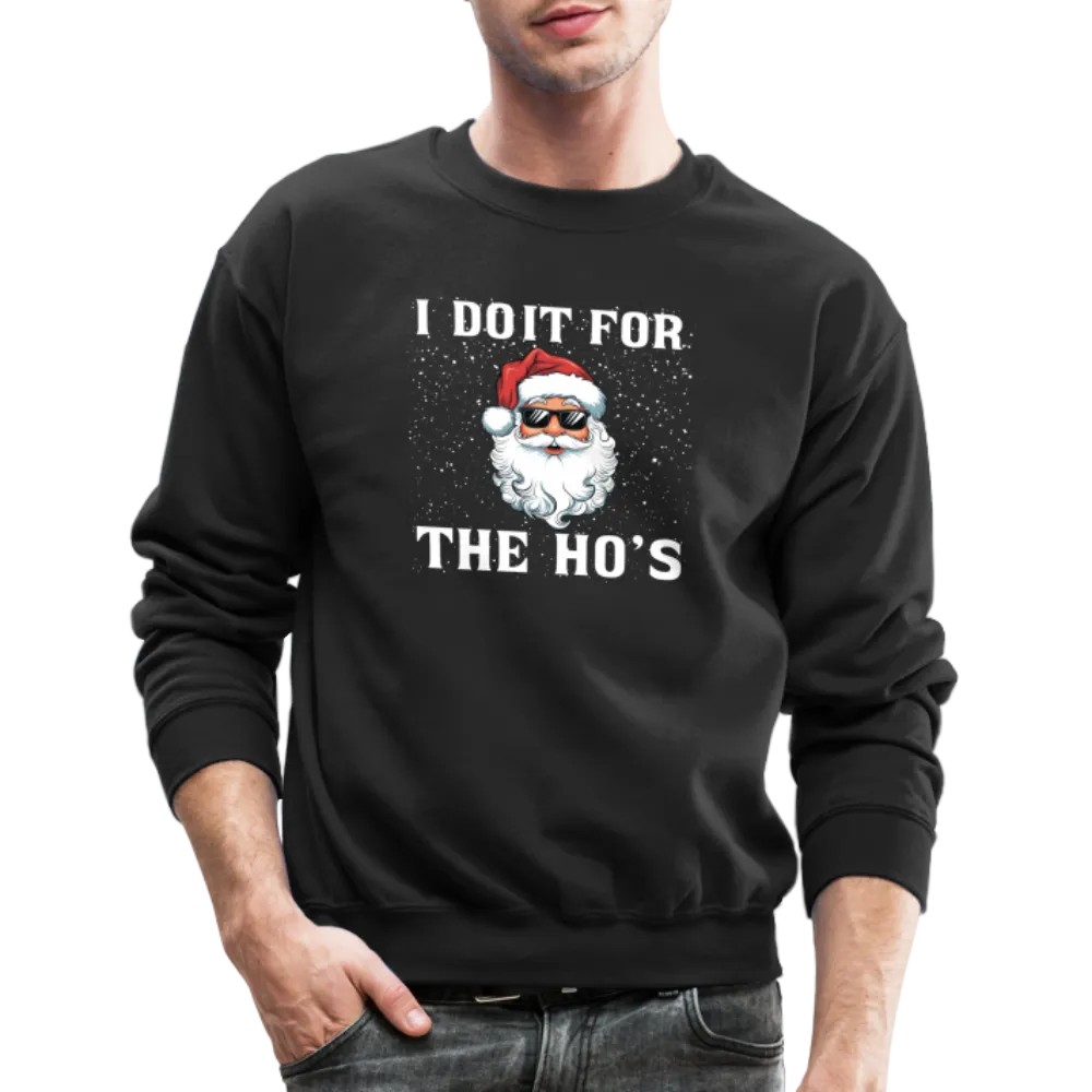 I Do It for the Ho's Sweatshirt (Santa Christmas)