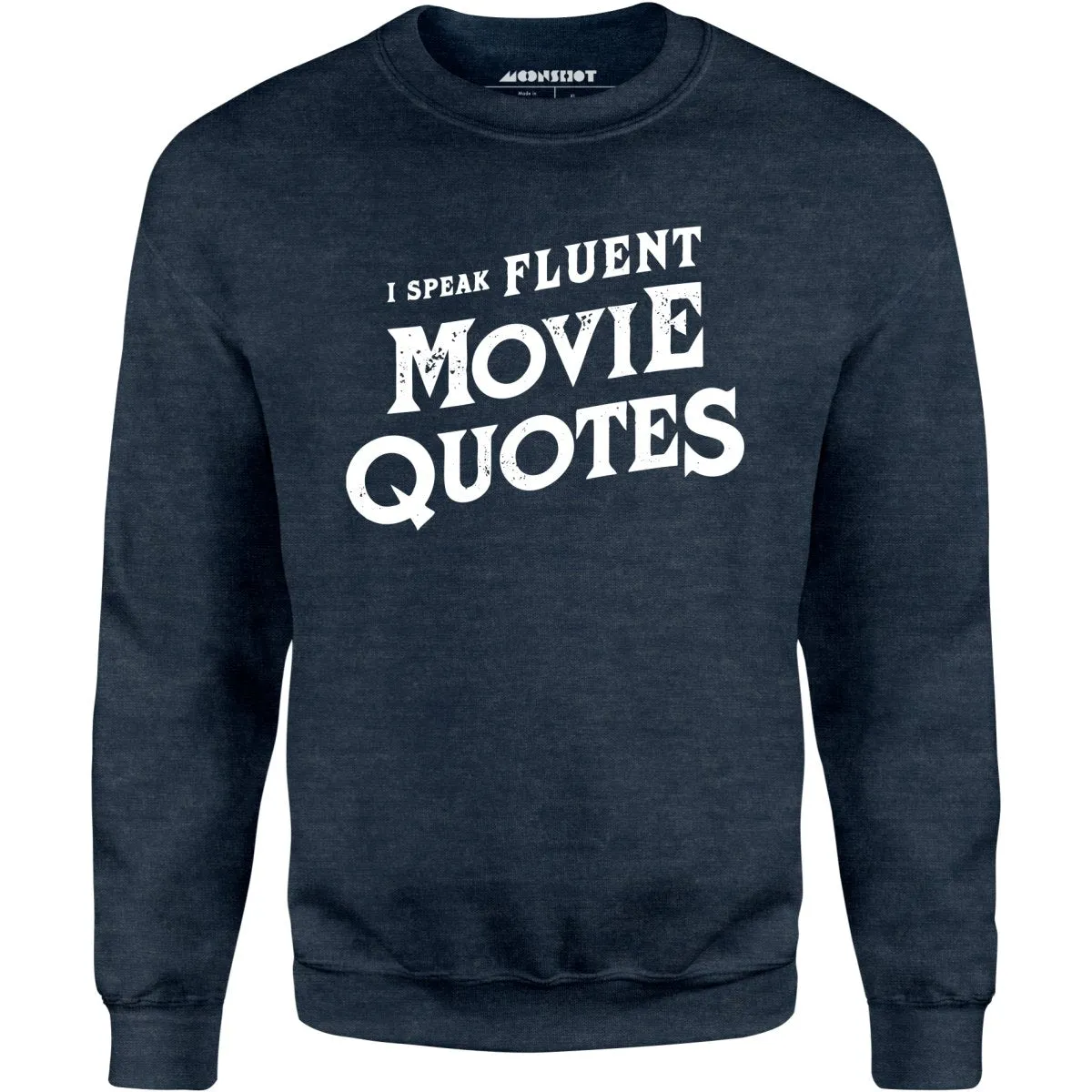 I Speak Fluent Movie Quotes - Unisex Sweatshirt