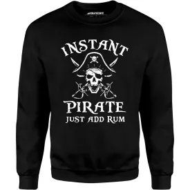 Instant Pirate Just Add Rum - Unisex Sweatshirt