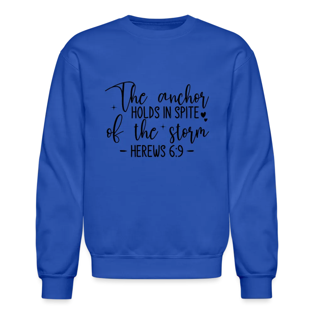 The Anchor Holds in Spite of the Storm Sweatshirt (Hebrews 6:9)