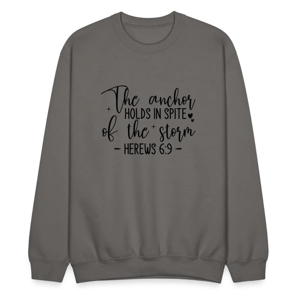 The Anchor Holds in Spite of the Storm Sweatshirt (Hebrews 6:9)