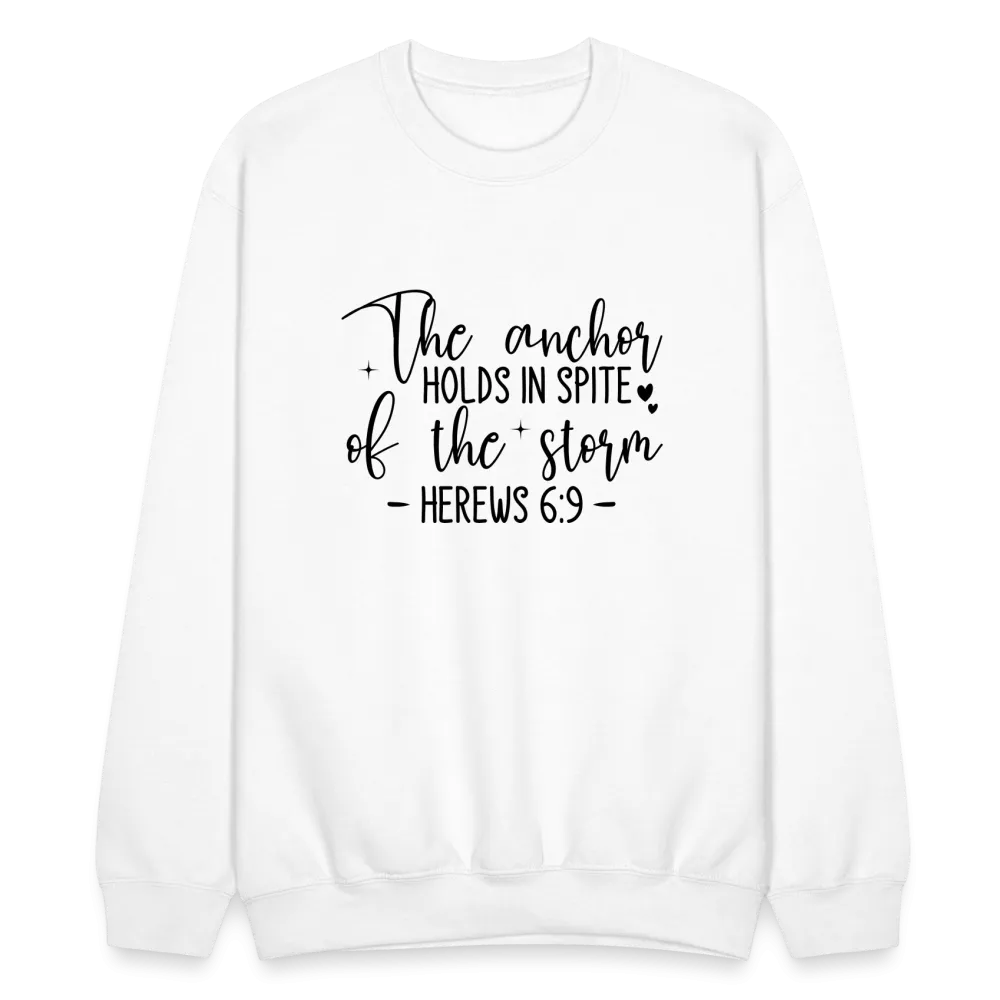 The Anchor Holds in Spite of the Storm Sweatshirt (Hebrews 6:9)