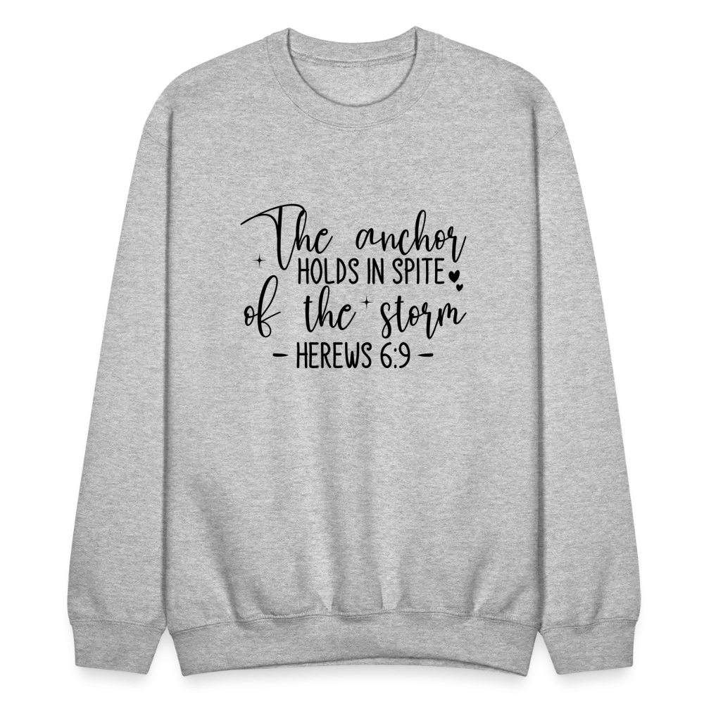 The Anchor Holds in Spite of the Storm Sweatshirt (Hebrews 6:9)