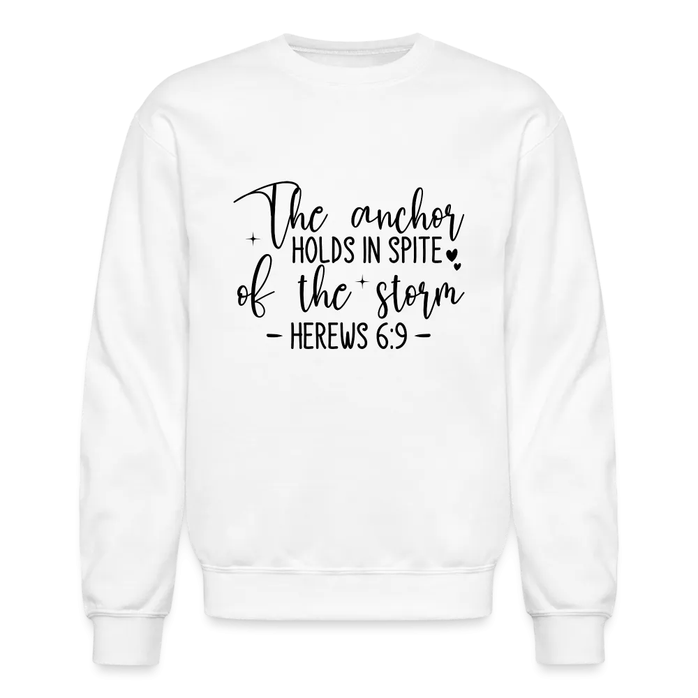 The Anchor Holds in Spite of the Storm Sweatshirt (Hebrews 6:9)