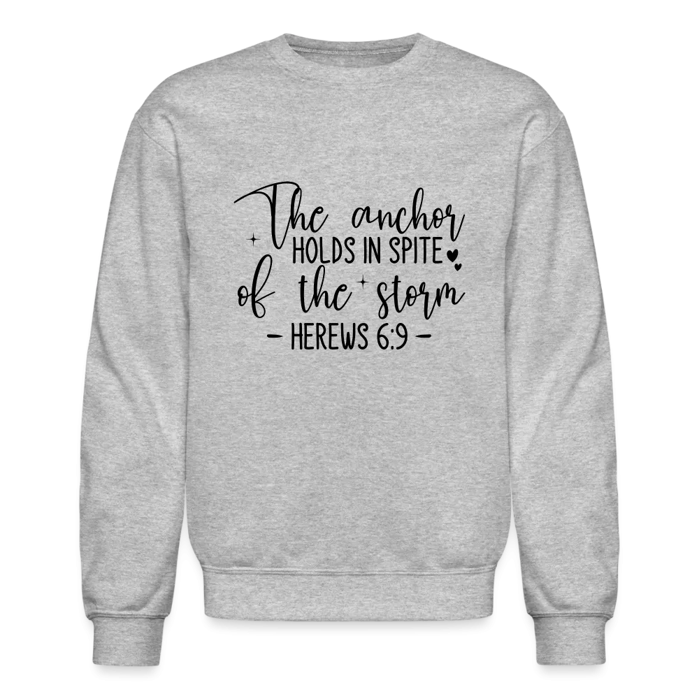 The Anchor Holds in Spite of the Storm Sweatshirt (Hebrews 6:9)