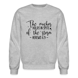 The Anchor Holds in Spite of the Storm Sweatshirt (Hebrews 6:9)