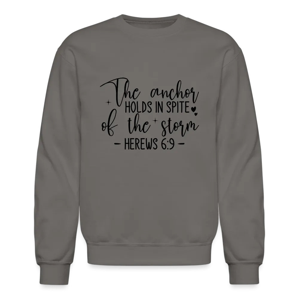 The Anchor Holds in Spite of the Storm Sweatshirt (Hebrews 6:9)