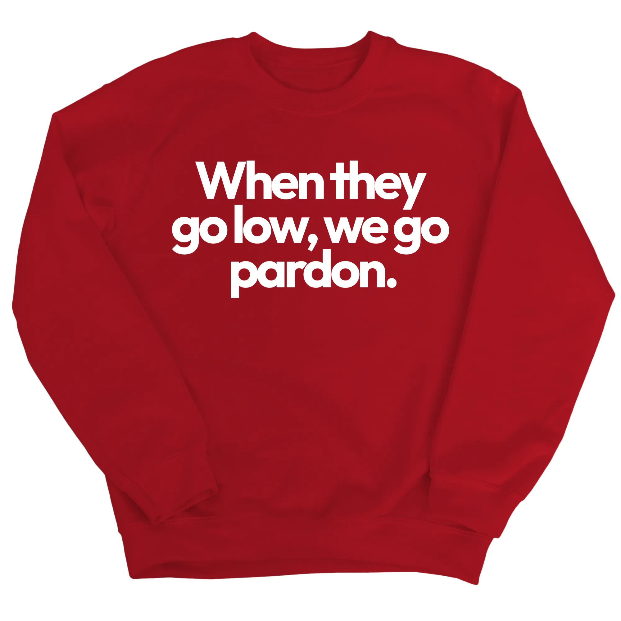 When They Go Low, We Go Pardon Unisex Sweatshirt