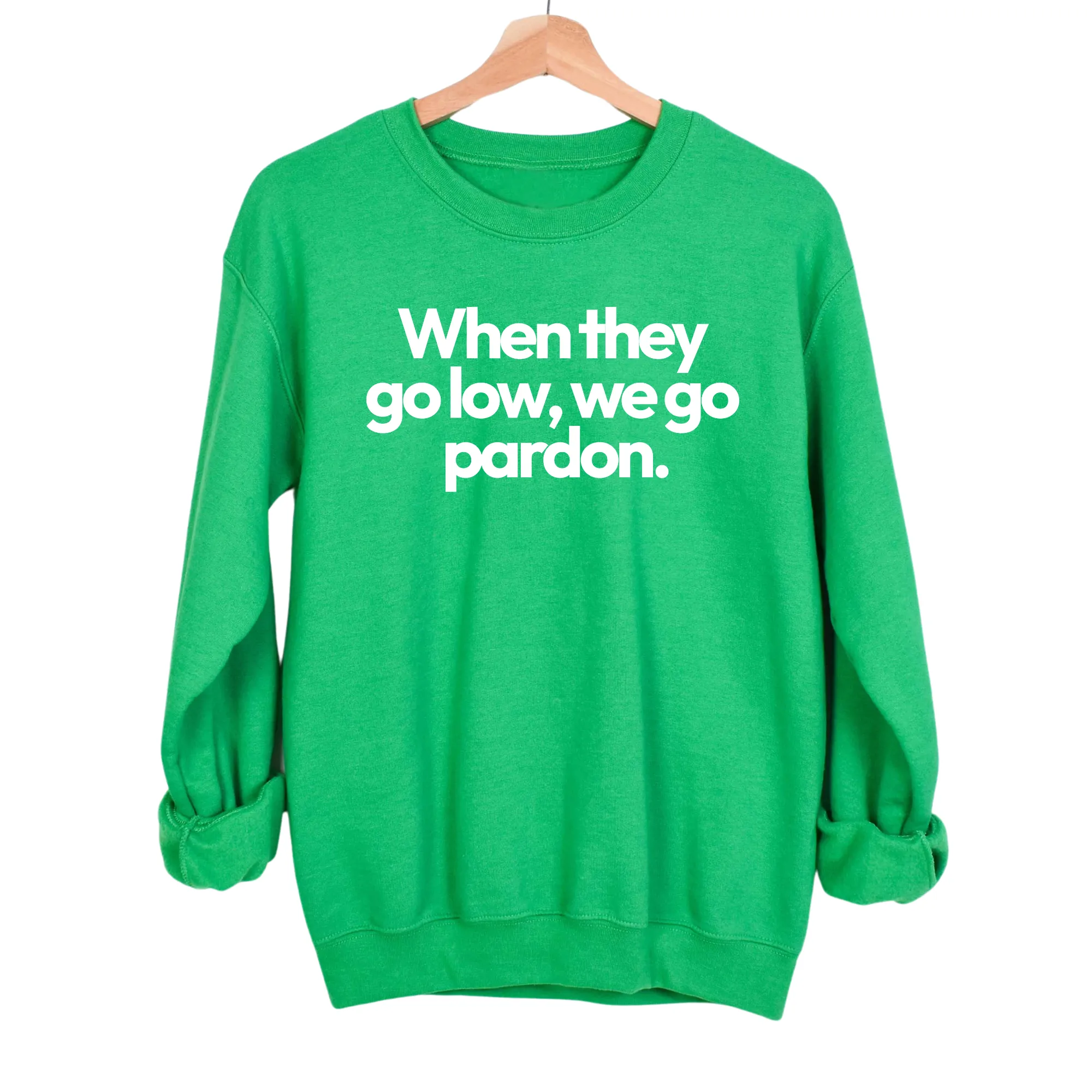 When They Go Low, We Go Pardon Unisex Sweatshirt