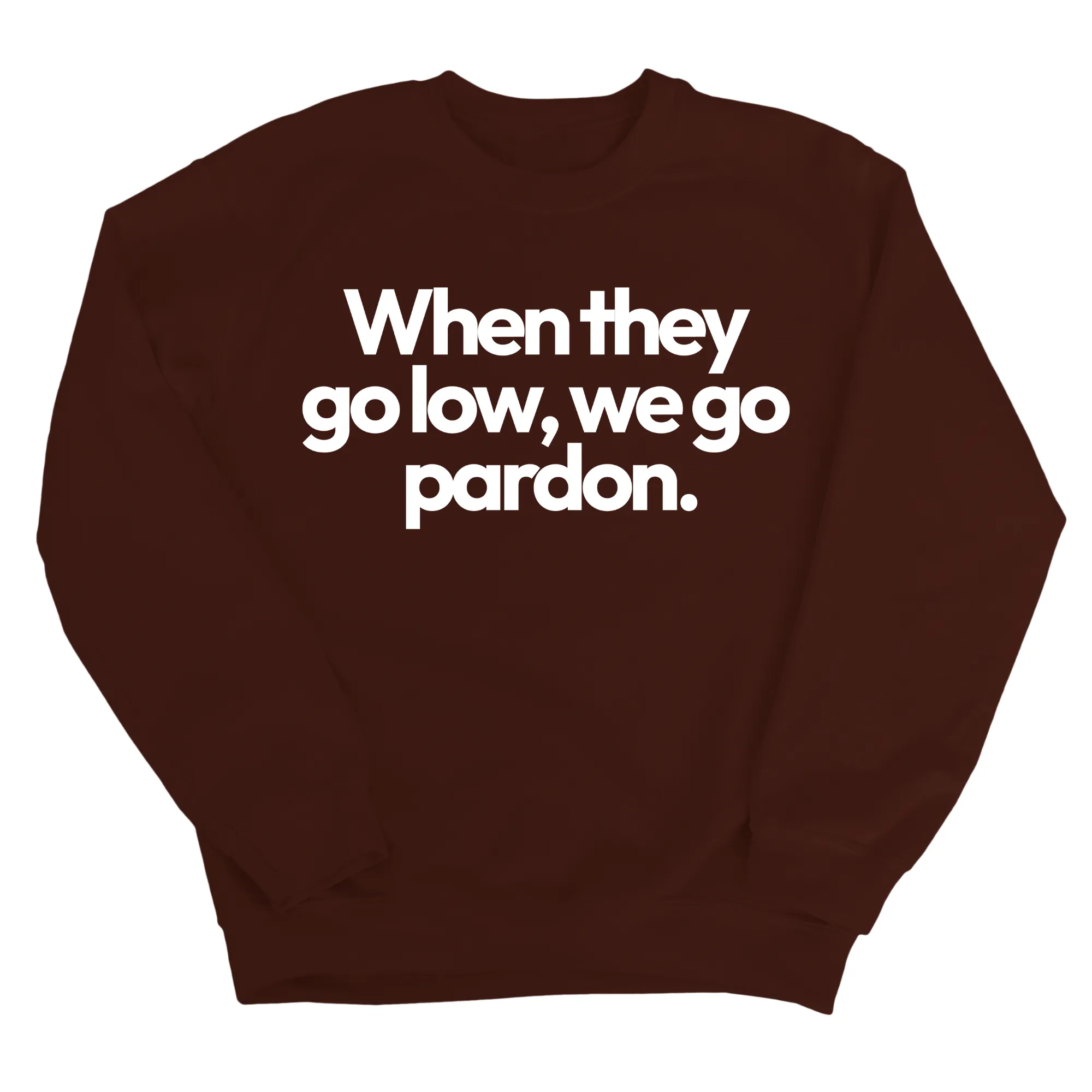 When They Go Low, We Go Pardon Unisex Sweatshirt